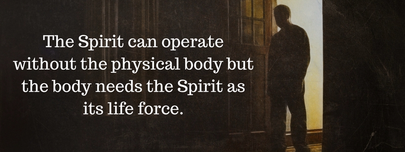 The Spirit can operate without the physical body but the body needs the Spirit as its life force.
